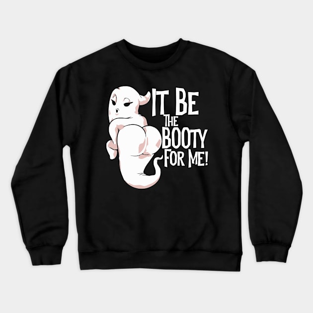 Halloween It Be The Booty For Me Funny Adult Trick Or Treat Crewneck Sweatshirt by TheAparrelPub